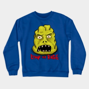 Lump Of Rage Crewneck Sweatshirt